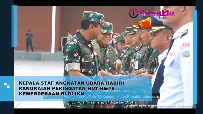 Kepala Staf Angkatan Udara yang sedang menghadiri rangkaian peringatan HUT Kemerdekaan Republik Indonesia yang ke-79 di Ibu Kota Nusantara