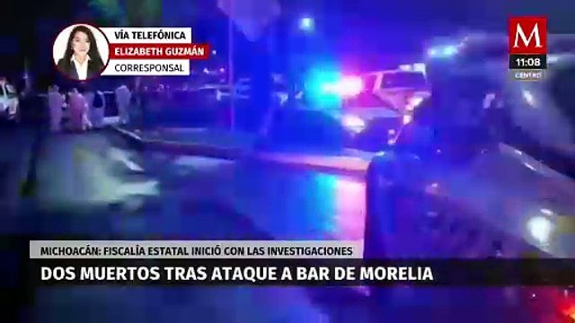 Ataque armado en bar de Morelia deja dos muertos; la fiscalía ya realiza las investigaciones