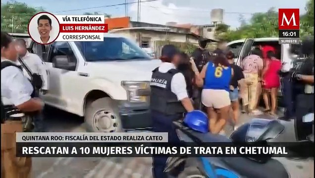 Rescatan a 10 mujeres víctimas de trata en Chetumal, Quintana Roo