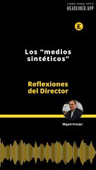 Reflexiones del Director | Los “medios sintéticos”