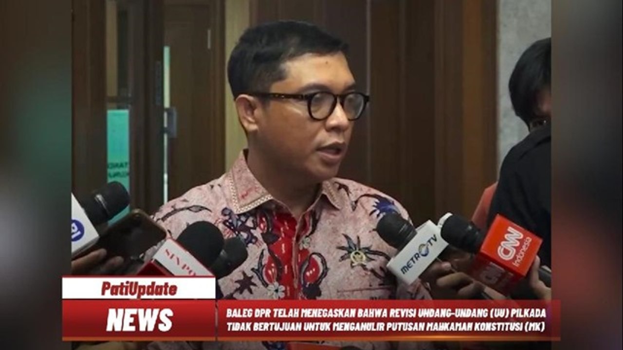 BALEG DPR RI TEGASKAN REVISI UU PILKADA TAK ANULIR PUTUSAN MK MELAINKAN MENGADOPSINYA