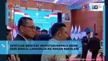 Sertijab Menteri Investasi/Kepala BKPM Dari Bahlil Lahadalia Ke Rosan Roeslani