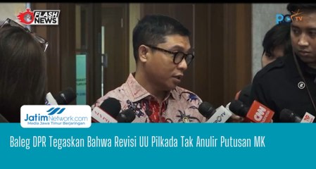 Baleg DPR Tegaskan Bahwa Revisi UU Pilkada Tak Anulir Putusan MK