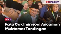 Fungsionaris Ingin Gelar Muktamar Tandingan, Cak Imin: Nggak Kita Anggep, Wong Nggak Jelas