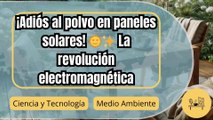 Revolución en la limpieza de paneles solares: ondas electromagnéticas contra el polvo