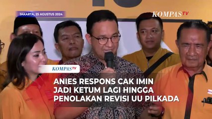 Anies Respons Cak Imin jadi Ketum Lagi hingga Singgung Penolakan Revisi UUPilkada usai Putusan MK