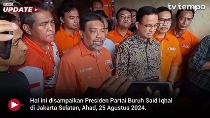 SK Partai Buruh ke Anies Belum Diserahkan, Masih Tunggu Restu PDIP
