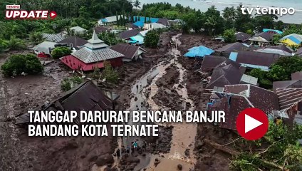 Download Video: Tanggap Darurat Bencana Banjir Bandang Kota Ternate, Tinggi Lumpur Mencapai 4 Meter