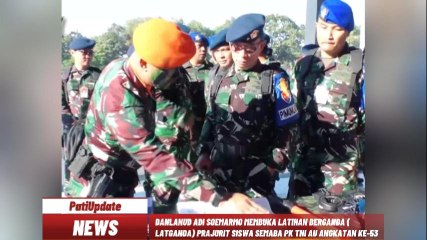 TINGKATKAN KEMAMPUAN DAN KETERAMPILAN PRAJURIT, DANLANUD ADI SUMARMO BUKA LATGANDA PRAJURIT SISWA SEMABA PK TNI AU ANGKATAN KE-53