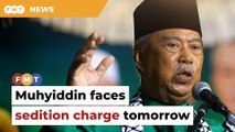 Muhyiddin to be charged with sedition tomorrow