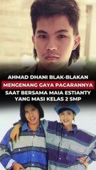 AHMAD DHANI BLAK BLAKAN MENGENANG GAYA PACARANYA SAAT BERSAMA MAIA ESTIANTY YANG MASIH KELAS 2 SMP