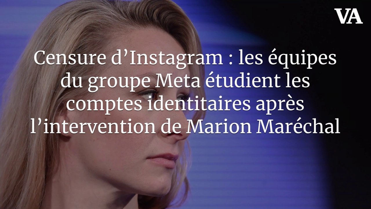 Censure d’Instagram : les équipes du groupe Meta étudient les comptes identitaires après l’intervention de Marion Maréchal