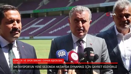 Osman Aşkın Bak: Hatayspor'un yeni sezonda Hatay'da oynaması için gayret ediyoruz