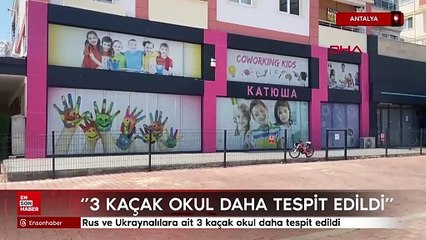 Antalya'da Rus ve Ukraynalılara ait 3 kaçak okul daha tespit edildi