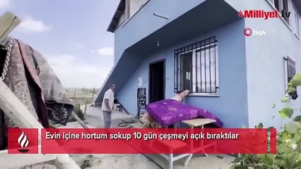 Böyle kötülük görülmedi! Eve hortum sokup 10 gün çeşmeyi açık bıraktılar