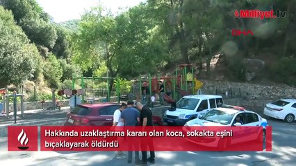Muğla'da dehşet: Sokakta eşini bıçaklayarak öldürdü