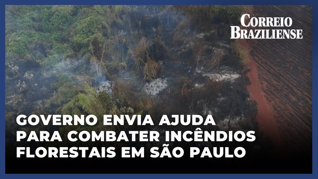 Governo envia ajuda para combater incêndios florestais em São Paulo