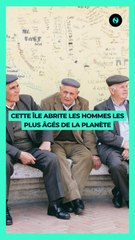   Cette île abrite les hommes les plus âgés de la planète ️