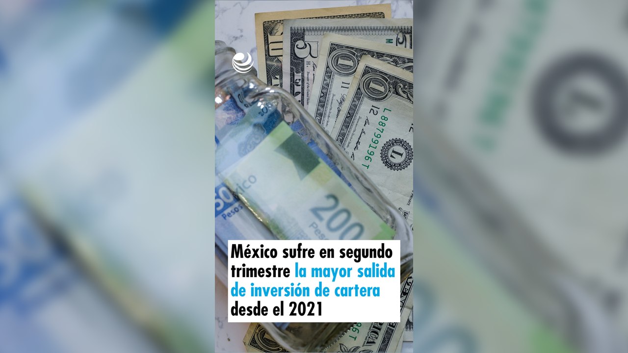 México sufre en segundo trimestre la mayor salida de inversión de cartera desde el 2021