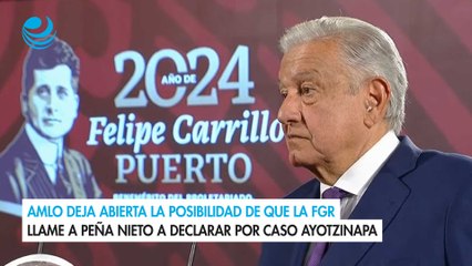 Download Video: AMLO deja abierta la posibilidad de que la FGR llame a Peña Nieto a declarar por caso Ayotzinapa