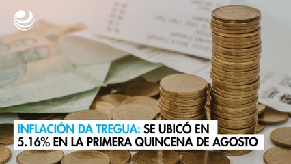 Inflación da tregua: se ubicó en 5.16% en la primera quincena de agosto