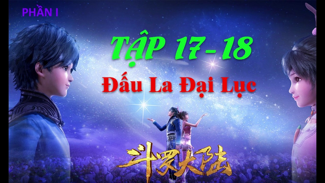 Đấu La Đại Lục (斗罗大陆1) - Phần 1- Tập 17-18 --- [Soud Land 2018 EP 17-18 ]