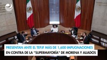 Presentan ante el TEPJF más de 1,600 impugnaciones en contra de la "supermayoría" de Morena y aliados