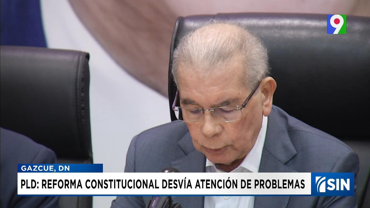 Rechazan reforma constitucional, PLD una pieza sólo busca desviar atención| Edesviaratensiónmisión Estelar SIN