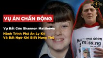 VỤ ÁN CHẤN ĐỘNG- Vụ Bắt Cóc Shannon Matthews - Hành Trình Phá Án Ly Kỳ Và Bất Ngờ Khi Biết Hung Thủ