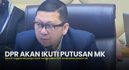 DPR akan Ikuti PUTUSAN MK dengan MENGESAHKAN PKPU
