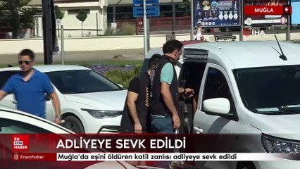 Muğla’da eşini öldüren katil zanlısı adliyeye sevk edildi