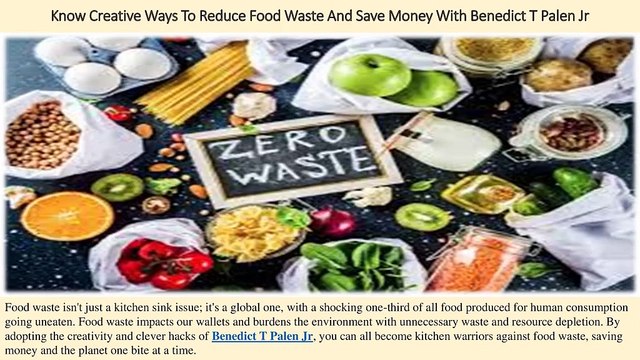 Know Creative Ways To Reduce Food Waste And Save Money With Benedict T Palen Jr