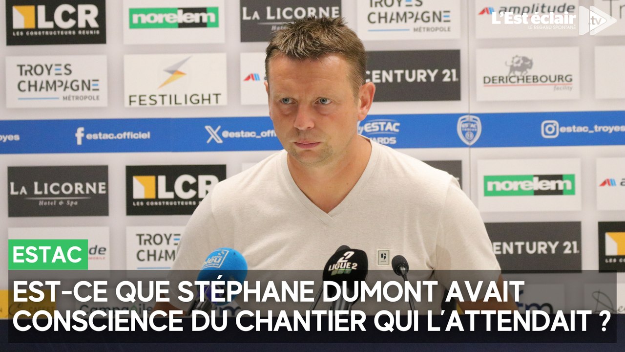 Est-ce que Stéphane Dumont avait conscience de l'ampleur du chantier qui l'attendait à l'Estac ?