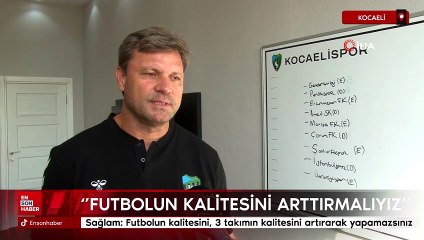 Ertuğrul Sağlam: Futbolun kalitesini, 3 takımın kalitesini artırarak yapamazsınız