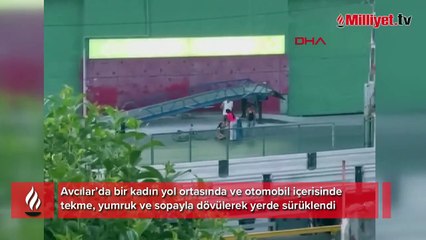 Avcılar’da kadına şiddet: Yumrukladı; yerde sürükledi; defalarca sopayla vurdu