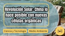 China revoluciona la energía solar con un avance en células orgánicas más eficientes y baratas