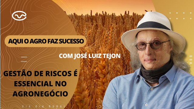 Aqui o Agro Faz Sucesso: Gestão de riscos é essencial no agronegócio, com José Luiz Tejon