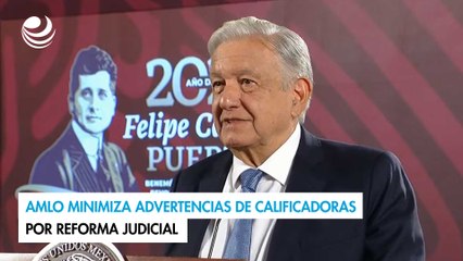 AMLO minimiza advertencias de calificadoras por reforma judicial