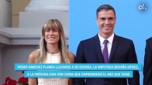 Sánchez planea llevar a Begoña a su viaje por China en pleno proceso judicial por sus negocios