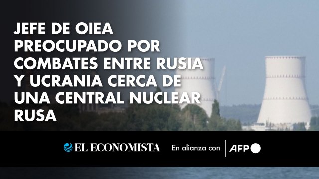 Jefe de OIEA preocupado por combates entre Rusia y Ucrania cerca de una central nuclear rusa