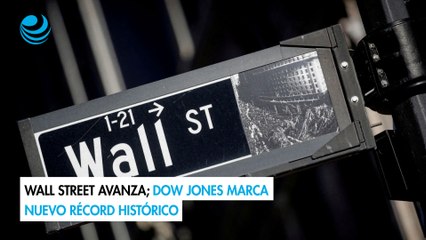 Wall Street avanza; Dow Jones marca nuevo récord histórico