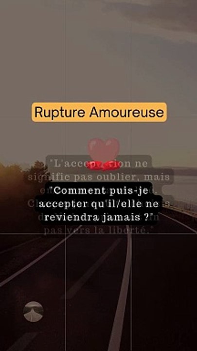 Comment surmonter la Rupture Amoureuse :  Comment puis-je accepter qu'ilelle ne reviendra jamais