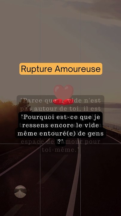 Comment surmonter la Rupture Amoureuse - Pourquoi est-ce que je ressens encore le vide même entouré(e) de gens