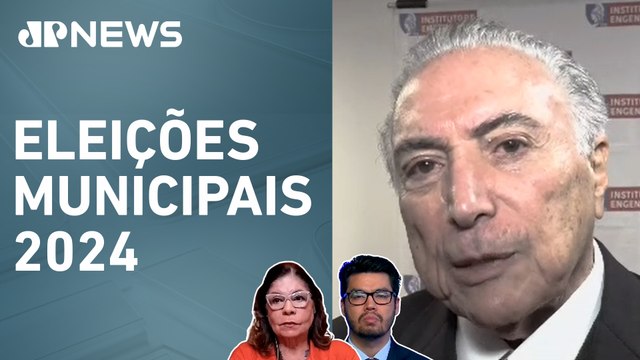 Michel Temer condena nacionalização de campanhas eleitorais; Dora Kramer e Kobayashi comentam