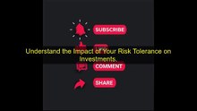 Understand the Impact of Your Risk Tolerance on Investments