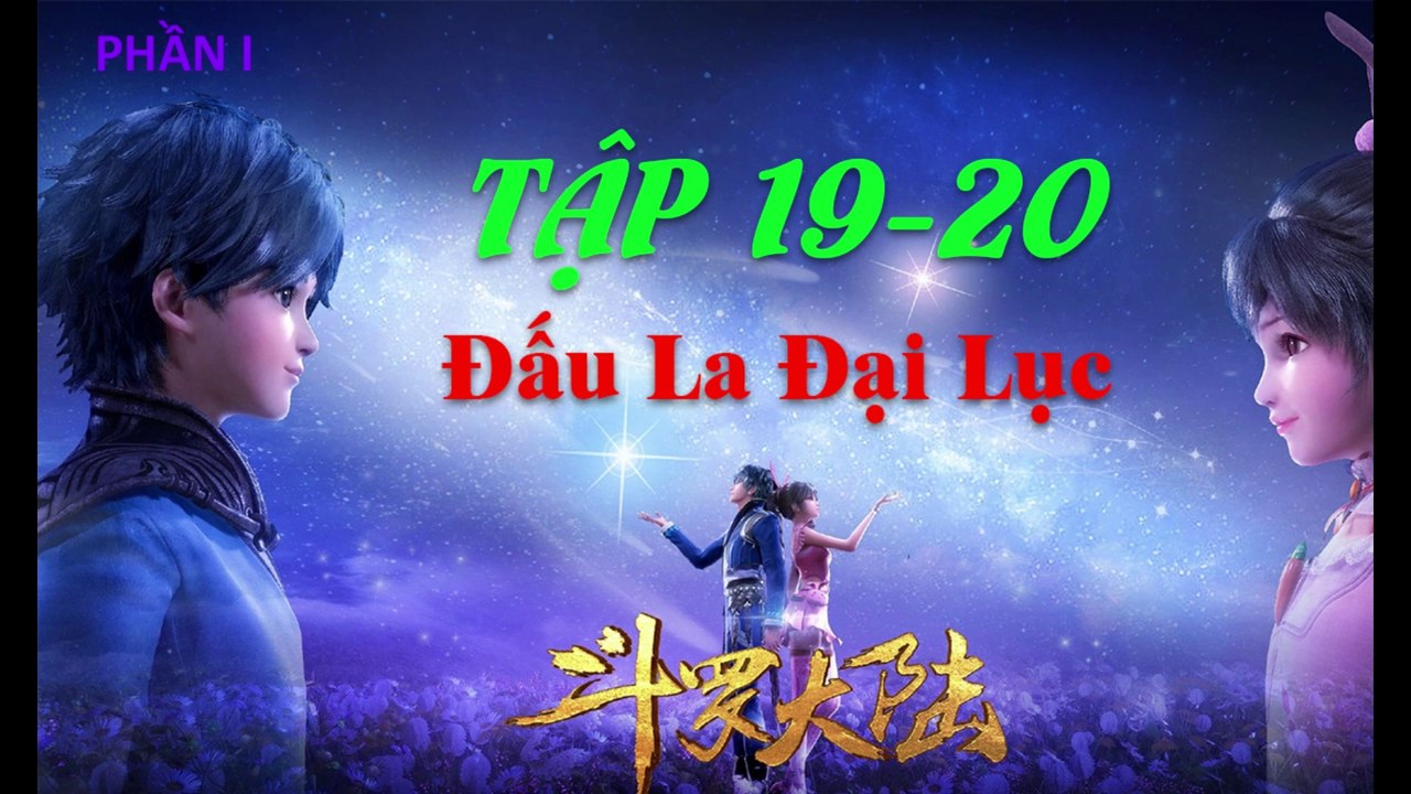Đấu La Đại Lục (斗罗大陆1) - Phần 1- Tập 19-20 --- [Soud Land 2018 EP 19-20 ]