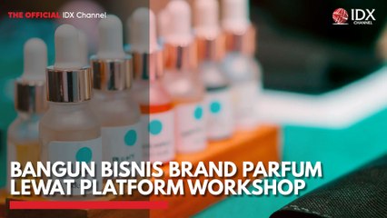 Bangun Bisnis Brand Parfum Lewat Platform Workshop