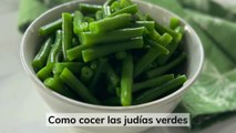 Como cocer judías verdes y que te queden al dente y muy verdes