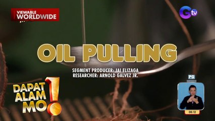 Oil pulling o pagmumumog ng langis, mainam na panlinis ng bibig?! | Dapat Alam Mo!