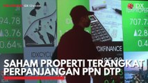 Saham Properti Terangkat Perpanjangan PPN DTP